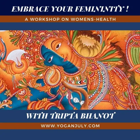 Embrace Your Femininity a workshop with Tripta Bhanot @ Studio Yoganjuly
