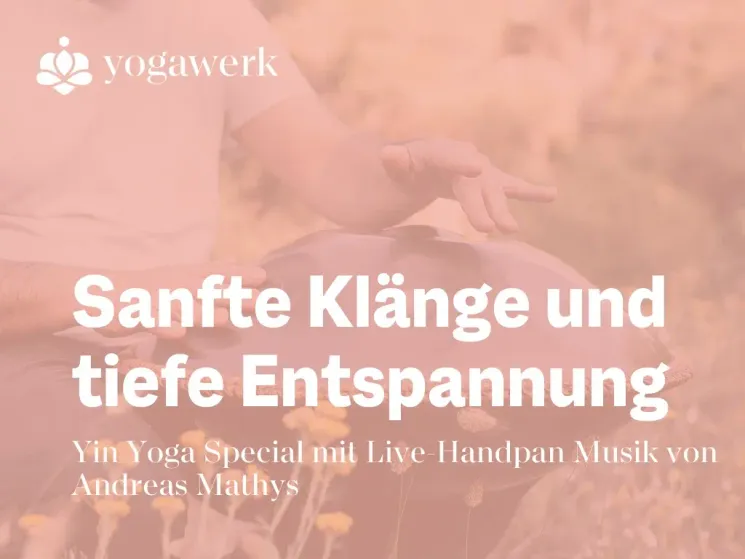 Sanfte Klänge und tiefe Entspannung - Yin Yoga Special @ Yogawerk by Sam