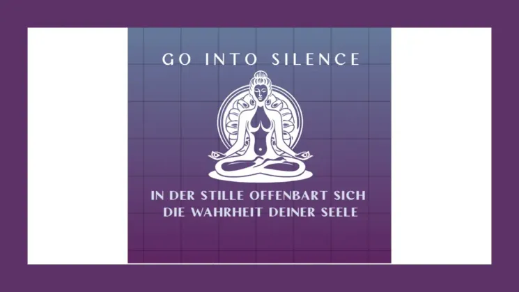 "Go Into Silence" Workshop @ Schamanische Workshops und Meditationskurse