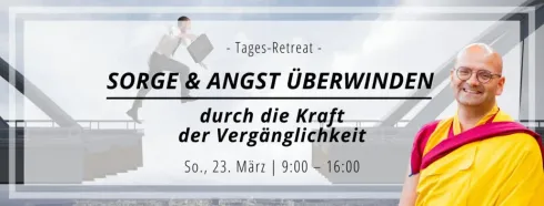 Mit Mittagessen | Sorge & Angst überwinden - Durch die Kraft der Vergänglichkeit @ Kadampa Meditationszentrum Österreich