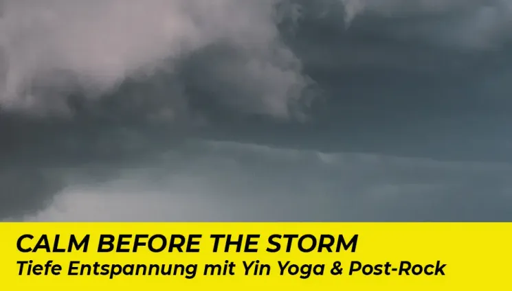 Calm before the Storm – tiefe Entspannung mit Yin Yoga & Post Rock @ SHIVA SHIVA YOGA