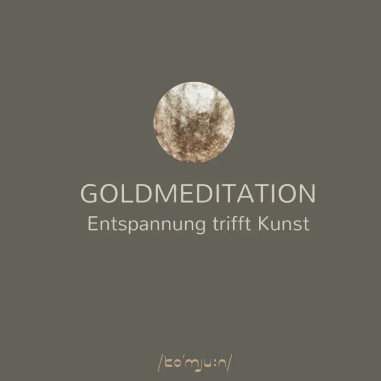 Goldmeditation / Entspannung trifft Kunst @ Komjun