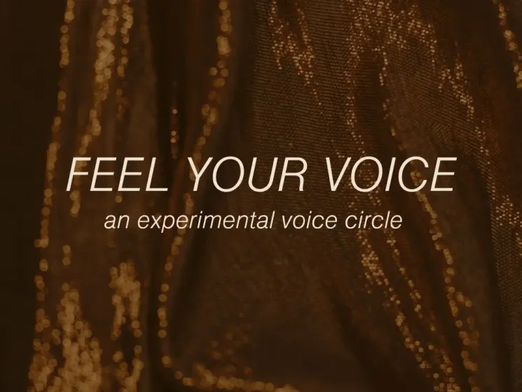 Feel Your Voice - an experimental voice circle @ into.essence