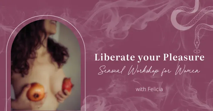 Liberate your Pleasure: sensual workshop for women @ She ALKEMY