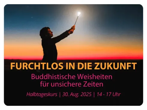 ONLINE | Furchtlos in die Zukunft - Buddhistische Weisheiten für unsichere Zeiten @ Kadampa Meditationszentrum Österreich