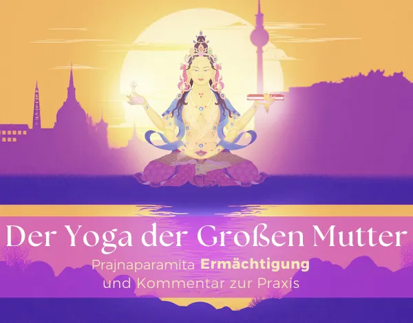 Der Yoga der Großen Mutter – Prajnaparamita Ermächtigung & Kommentar zur Praxis @ Kadampa Meditationszentrum Berlin