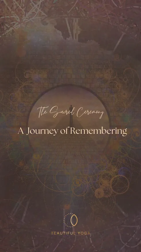 The Sacred Ceremony: A journey of Remembering @ Beautiful Yoga