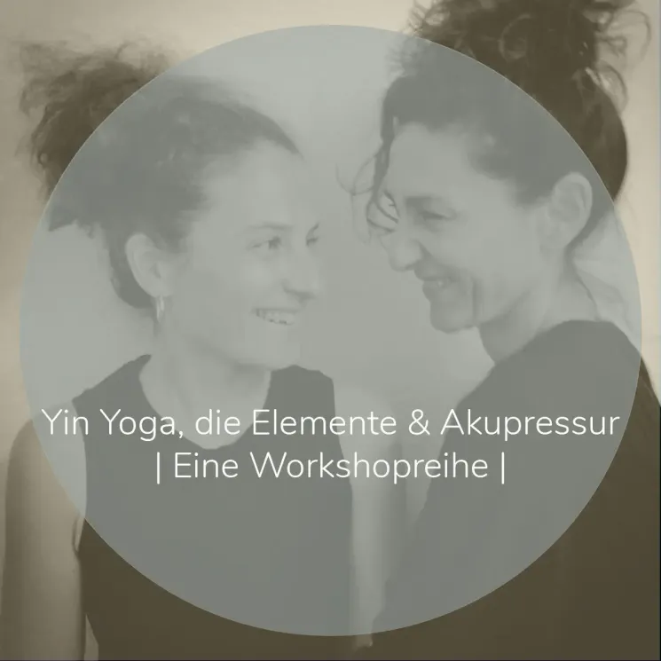 Yin Yoga, die Elemente & Akupressur |  Eine Workshopreihe @ Komjun