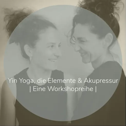 Yin Yoga, die Elemente & Akupressur |  Eine Workshopreihe @ Komjun