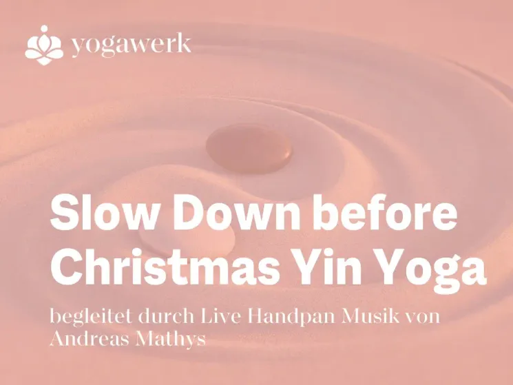 Slow Down before Christmas - Yin Yoga @ Yogawerk by Sam