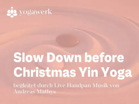 Slow Down before Christmas - Yin Yoga @ Yogawerk by Sam