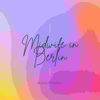 Midwife in Berlin - Katrin O'Malley