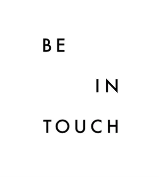 BE IN TOUCH