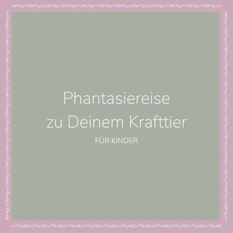 Phantasiereise zu Deinem Krafttier - für Kinder @ Komjun