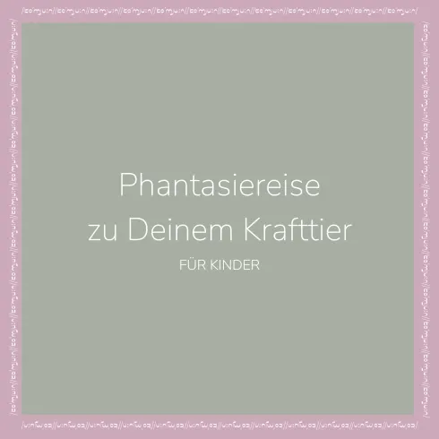 Phantasiereise zu Deinem Krafttier - für Kinder @ Komjun