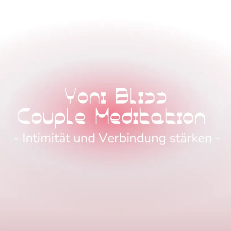 Yoni Bliss Couple Meditation - Intimität und Verbindung stärken  @ Komjun