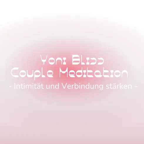 Yoni Bliss Couple Meditation - Intimität und Verbindung stärken  @ Komjun