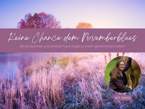"Keine Chance dem Novemberblues" - Mit Achtsamkeit und positiver Psychologie zu einem glücklicherem Leben! @ Yogafreiheit